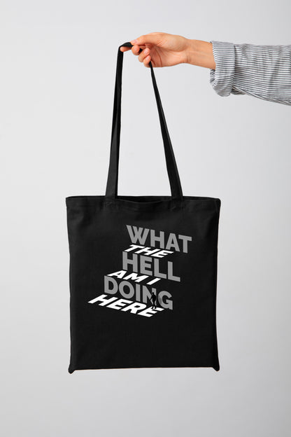 What The Hell Am I Doing Here - Tote Bag